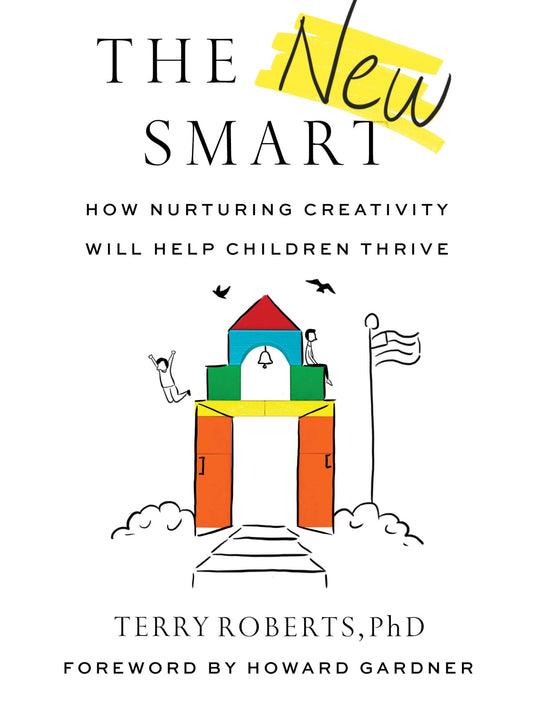 The New Smart: How Nurturing Creativity Will Help Children Thrive